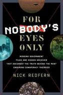 For Nobody's Eyes Only: Missing Government Files and Hidden Archives That Document the Truth Behind the Most Enduring Co di Nick Redfern edito da NEW PAGE BOOKS