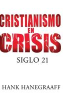 Cristianismo en Crisis di Hank Hanegraaff edito da Grupo Nelson