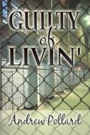 Guilty Of Livin' di Andrew Pollard edito da Publishamerica
