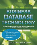 Business Database Technology: An Integrative Approach to Data Resource Management with Practical Project Guides, Present di Shouhong Wang, Hai Wang edito da UPUBLISH.COM