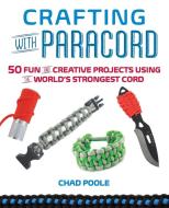 Crafting with Paracord di Chad Poole edito da Ulysses Press