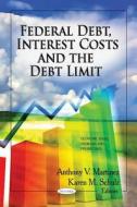 Federal Debt, Interest Costs & the Debt Limit edito da Nova Science Publishers Inc