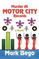 Murder At Motor City Records di Mark Bego edito da America Star Books