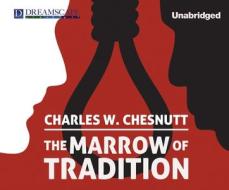 The Marrow of Tradition di Charles Waddell Chesnutt edito da Dreamscape Media