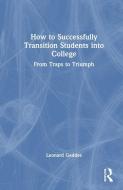 How To Successfully Transition Students Into College di Leonard Geddes edito da Stylus Publishing