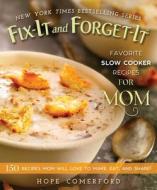 Fix-It and Forget-It Favorite Slow Cooker Recipes for Mom: 150 Recipes Mom Will Love to Make, Eat, and Share! edito da GOOD BOOKS