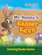Mr. Bunny's Easter Eggs di Jupiter Kids edito da Jupiter Kids