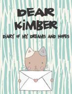 Dear Kimber, Diary of My Dreams and Hopes: A Girl's Thoughts di Hope Faith edito da LIGHTNING SOURCE INC