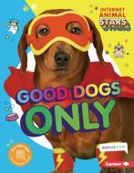 Good Dogs Only di Rebecca Felix edito da LERNER PUBN
