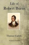 Life of Robert Burns di Thomas Carlyle edito da Theophania Publishing