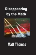 Disappearing by the Math di Matt Thomas edito da Silver Bow Publishing