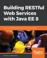 Building Restful Web Services with Java Ee 8 di Mario-Leander Reimer edito da PACKT PUB