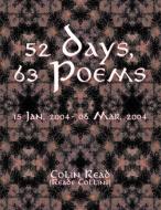 52 Days, 63 Poems: 15 Jan, 2004 - 06 Mar, 2004 di Reade Collins, Colin Read edito da INDEPENDENTLY PUBLISHED