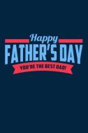 Happy Father's Day. You're the Best Dad!: Great Appreciation Journal for Fathers. di Nathan Koorey edito da INDEPENDENTLY PUBLISHED
