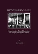 Photographing Papua di Max Quanchi edito da Cambridge Scholars Publishing
