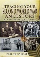 Tracing Your Second World War Ancestors di Phil Tomaselli edito da Pen & Sword Books Ltd