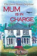 Mum Is In Charge di John O'Neill edito da Austin Macauley Publishers