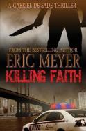 Killing Faith (a Gabriel de Sade Thriller, Book 1) di Eric Meyer edito da SWORDWORKS