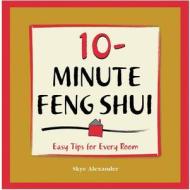 10-Minute Feng-Shui di Skye Alexander edito da Fair Winds Press