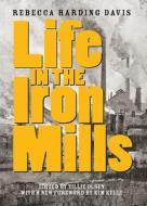 Life in the Iron Mills: And Other Stories di Rebecca Harding Davis edito da FEMINIST PR