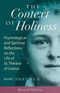 The Context of Holiness: Psychological and Spiritual Reflections on the Life of St. Thérèse of Lisieux di Mark Foley edito da ICS PUBN