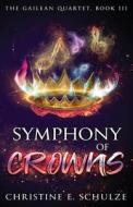 Symphony of Crowns di Christine E. Schulze edito da Words Matter Publishing