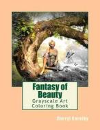 Fantasy of Beauty: Grayscale Art Coloring Book di Cheryl Korotky edito da Createspace Independent Publishing Platform