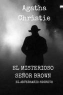 El Misterioso Senor Brown: El Adversario Secreto di Agatha Christie edito da Createspace Independent Publishing Platform