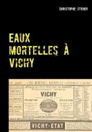 Eaux mortelles à Vichy di Christophe Stener edito da Books on Demand