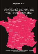 COMMUNES DE FRANCE AUX NOMS INSOLITES di Miguel S. Ruiz edito da Books on Demand