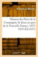 Relation de ce qui s'est passé en la mission des Pères de la Compagnie de Jésus di Le Mercier-F edito da HACHETTE LIVRE