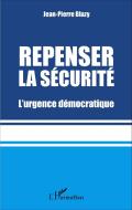 Repenser la sécurité di Jean-Pierre Blazy edito da Editions L'Harmattan