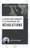 La Révolution française et la psychologie des Révolutions di Gustave Le Bon edito da Alicia Editions