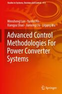 Advanced Control Methodologies For Power Converter Systems di Wensheng Luo, Yunfei Yin, Xiangyu Shao, Jianxing Liu, Ligang Wu edito da Springer Nature Switzerland AG