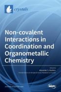 Non-covalent Interactions in Coordination and Organometallic Chemistry di ALEXANDER NOVIKOV edito da MDPI AG