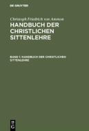 Christoph Friedrich von Ammon: Handbuch der christlichen Sittenlehre. Band 1 di Christoph Friedrich von Ammon edito da De Gruyter