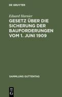 Gesetz über die Sicherung der Bauforderungen vom 1. Juni 1909 di Eduard Harnier edito da De Gruyter