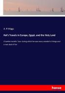 Hal's Travels in Europe, Egypt, and the Holy Land di A. R Wiggs edito da hansebooks