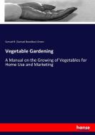 Vegetable Gardening di Samuel B. (Samuel Bowdlear) Green edito da hansebooks