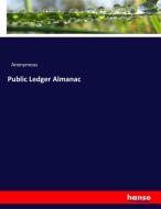 Public Ledger Almanac di Anonymous edito da hansebooks