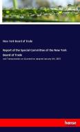 Report of the Special Committee of the New York Board of Trade di New York Board of Trade edito da hansebooks