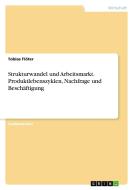 Strukturwandel und Arbeitsmarkt. Produktlebenszyklen, Nachfrage und Beschäftigung di Tobias Flöter edito da GRIN Verlag