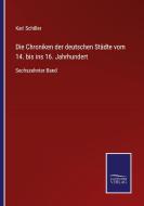 Die Chroniken der deutschen Städte vom 14. bis ins 16. Jahrhundert di Karl Schiller edito da Salzwasser-Verlag