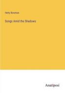 Songs Amid the Shadows di Hetty Bowman edito da Anatiposi Verlag