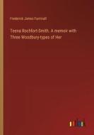 Teena Rochfort-Smith. A memoir with Three Woodbury-types of Her di Frederick James Furnivall edito da Outlook Verlag