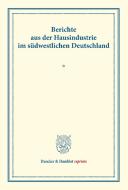 Berichte aus der Hausindustrie im südwestlichen Deutschland. edito da Duncker & Humblot
