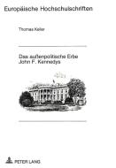 Das außenpolitische Erbe John F. Kennedys di Thomas Keller edito da Lang, Peter GmbH