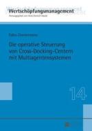Die operative Steuerung von Cross-Docking-Centern mit Multiagentensystemen di Falko Zimmermann edito da Peter Lang