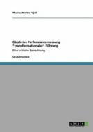 Objektive Performancemessung "transformationaler" Führung di Thomas Martin Fojcik edito da GRIN Verlag