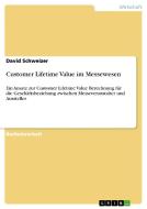 Customer Lifetime Value im Messewesen di David Schweizer edito da GRIN Publishing